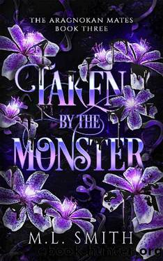 Taken By The Monster: A SciFi Alien Romance (The Aragnokan Mates Book 3) by M. L. Smith