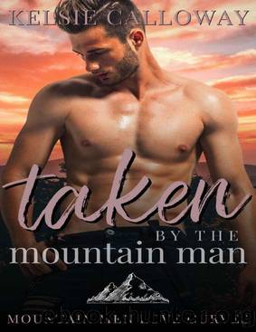 Taken By The Mountain Man: Steamy BBW Instalove Romance (Mountain Men Love Curves) by Kelsie Calloway