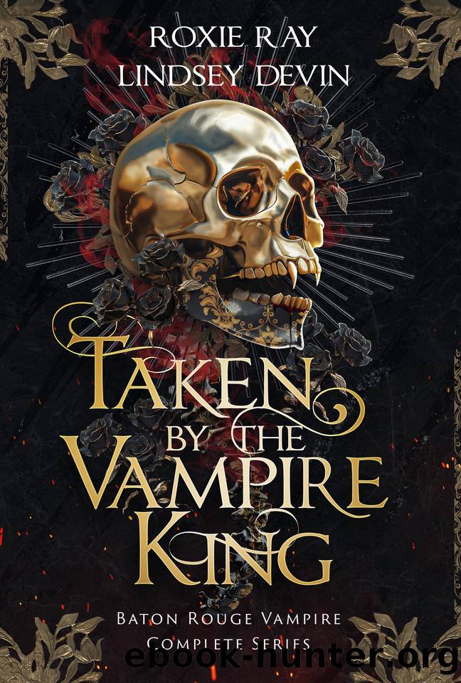 Taken By The Vampire King: The Baton Rouge Vampire Complete Series by Devin Lindsey & Ray Roxie