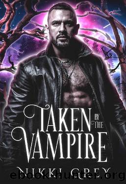 Taken By The Vampire: Paranormal Protector Romance (My Vampire Book 2) by Nikki Grey