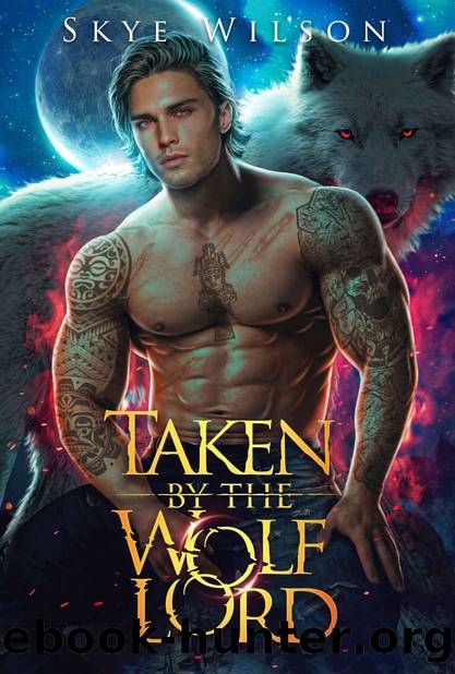 Taken By The Wolf Lord: An Enemies To Lovers Paranormal Romance (Lunar Bride Book 1) by Skye Wilson