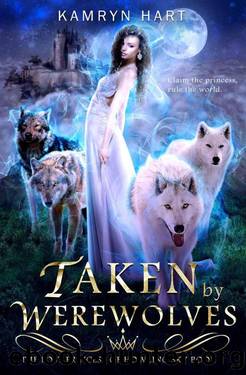 Taken By Werewolves (The Lost Princess 0f Howling Sky Book 1) by Kamryn Hart