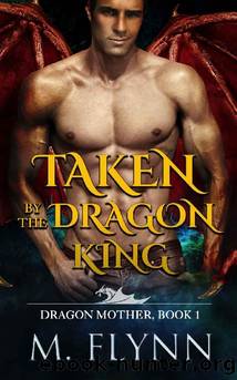 Taken By the Dragon King: A Dragon Shifter Romance (Dragon Mother Book 1) by Mac Flynn