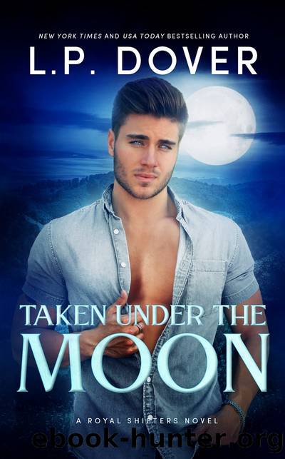 Taken Under the Moon: A Royal Shifters Novel by L.P. Dover