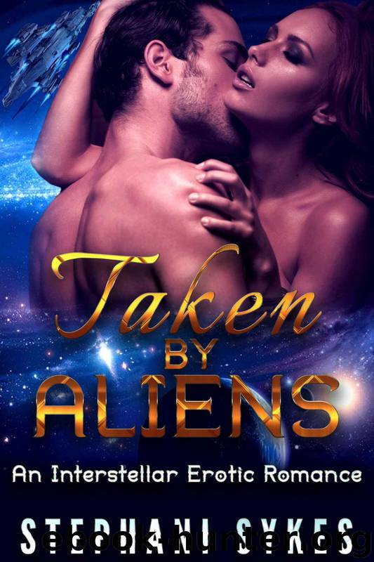 Taken by Aliens: An Interstellar Erotic Romance by Stephani Sykes