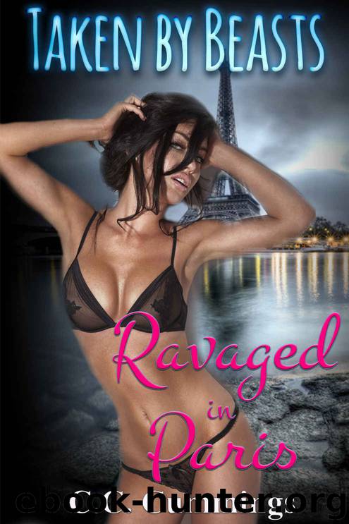 Taken by Beasts: Ravaged in Paris (Monster Erotica) by C.C Cummings