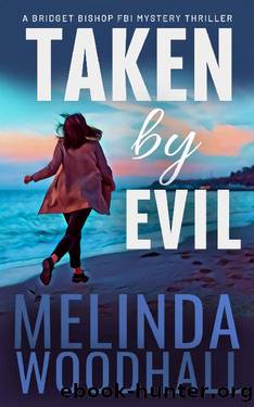 Taken by Evil: A Bridget Bishop FBI Mystery Thriller Book 2 by Melinda Woodhall