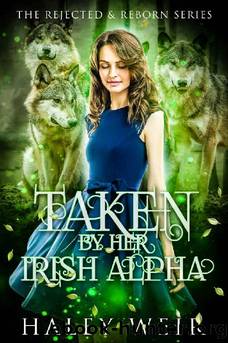 Taken by Her Irish Alpha: Rejected & Reborn Series Book 4 by Haley Weir