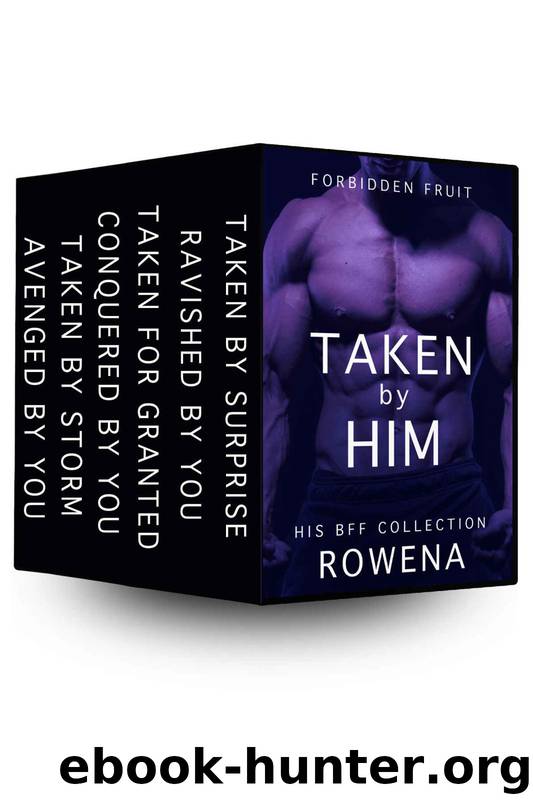 Taken by Him: His BFF: Collection of 6 Erotic Shorts (Forbidden Fruit: Naughty Seduction Adventures Boxed Set Book 3) by Rowena