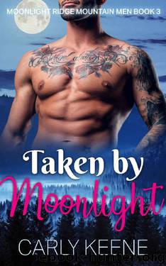 Taken by Moonlight: Short Sweet Alpha Male & Curvy Girl Insta-love Romance (Moonlight Ridge Mountain Men Book 3) by Carly Keene