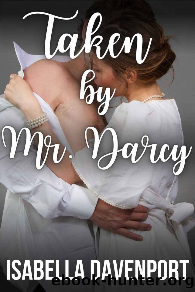 Taken by Mr. Darcy: An Erotic Pride and Prejudice Short Story by Isabella Davenport