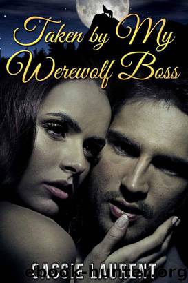 Taken by My Werewolf Boss (Paranormal BBW Erotic Romance, Alpha Wolf Mate) by Laurent Cassie