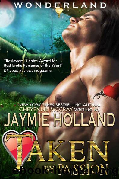 Taken by Passion: King of Hearts (Wonderland Book 1) by Jaymie Holland & Cheyenne McCray