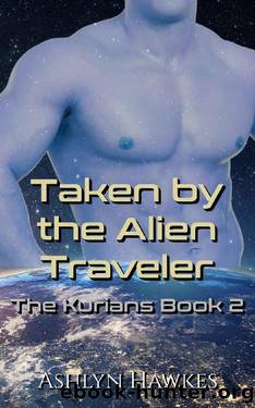 Taken by the Alien Traveler: An Alien Abduction Romance (The Kurians Book 2) by Ashlyn Hawkes
