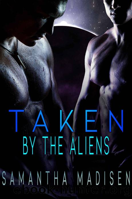 Taken by the Aliens by Madisen Samantha
