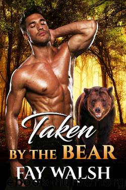 Taken by the Bear: A Paranormal Bear Shifter Romance Novel by Fay Walsh