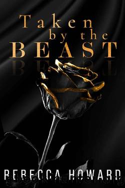 Taken by the Beast (A Dark Mafia Romance) by Rebecca Howard