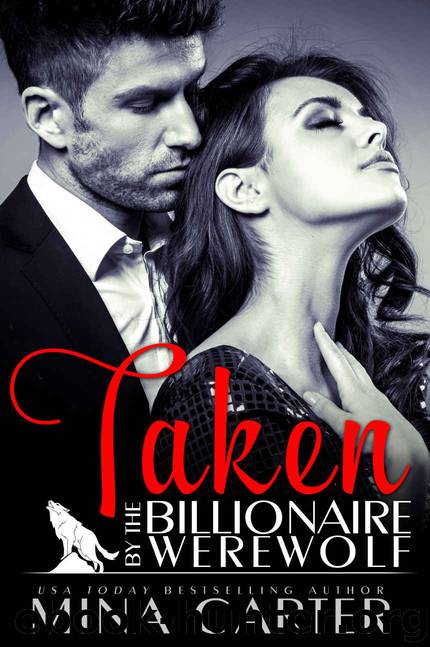 Taken by the Billionaire Werewolf: BBW Paranormal Bad Boy Billionaire Werewolf Romance by Mina Carter