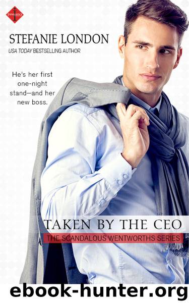 Taken by the CEO (The Scandalous Wentworths) by Stefanie London