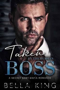 Taken by the Russian Boss: A Secret Baby Mafia Romance by Bella King