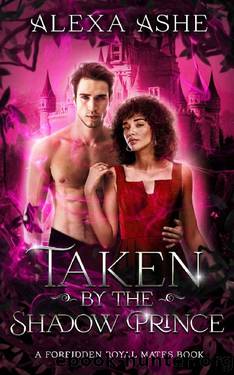 Taken by the Shadow Prince: A Forbidden Love Fantasy Romance by Alexa Ashe