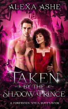 Taken by the Shadow Prince: A Forbidden Love Fantasy Romance by Alexa Ashe