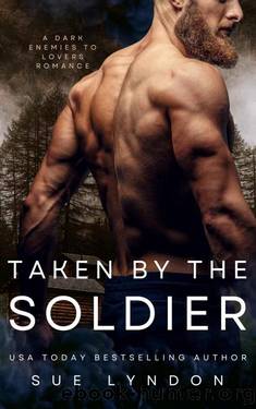 Taken by the Soldier: A Dark Enemies-to-Lovers Romance by Sue Lyndon