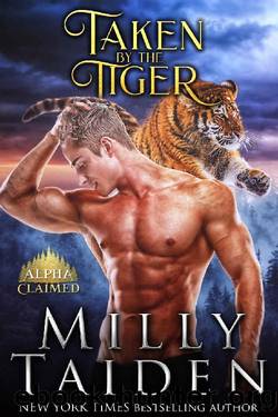 Taken by the Tiger (Alpha Claimed Book 2) by Milly Taiden