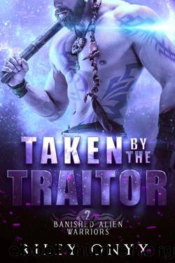 Taken by the Traitor: alien barbarian warrior romance (Banished Alien Warriors Book 2) by Riley Onyx