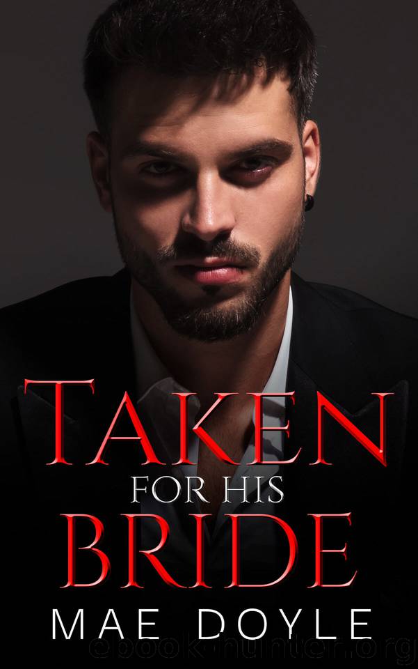 Taken for His Bride: An Arranged Marriage Dark Mafia Romance (The Torenti Family Book 2) by Mae Doyle