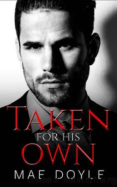 Taken for His Own: An Arranged Marriage Dark Mafia Romance (The Torenti Family Book 3) by Mae Doyle