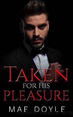 Taken for His Pleasure: A Dark Mafia Romance (The Torenti Family Book 1) by Mae Doyle