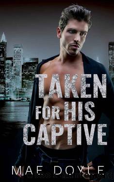 Taken for his Captive: A Dark Mafia Romance (The Torenti Family Book 4) by Mae Doyle