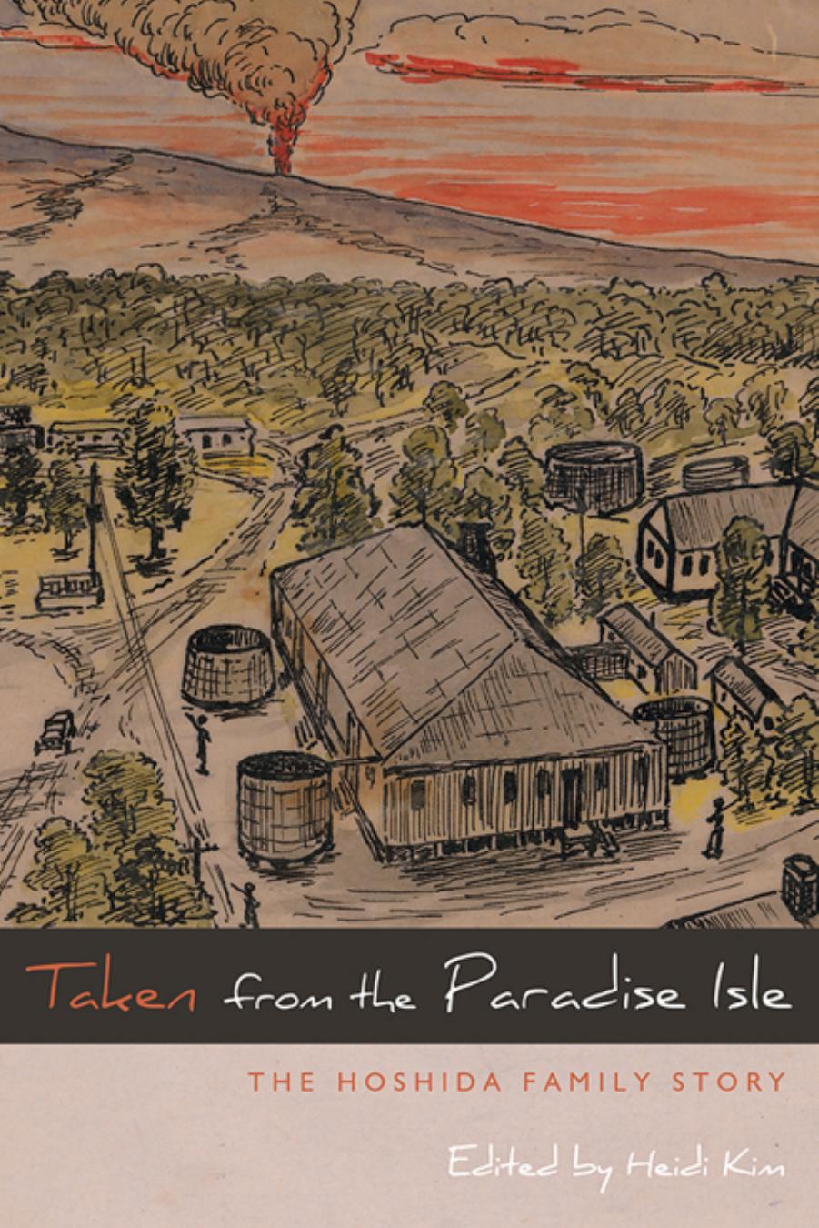 Taken from the Paradise Isle: The Hoshida Family Story by Edited by Heidi Kim