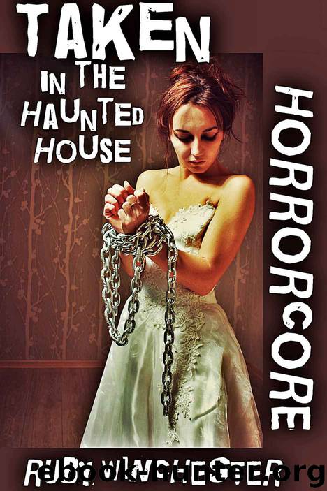 Taken in the Haunted House (Extreme Horror Erotica) (Horrorcore) by Winchester Ruby
