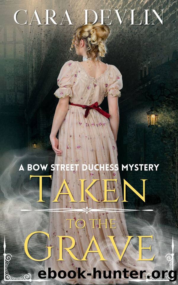 Taken to the Grave: A Bow Street Duchess Mystery (Bow Street Duchess Mystery Series Book 7) by Cara Devlin