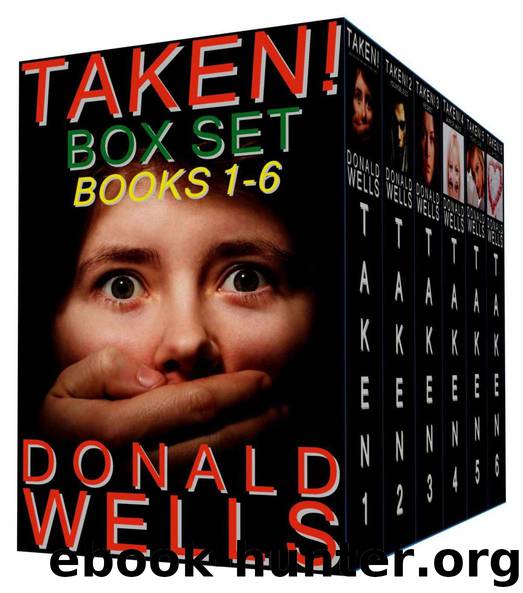 Taken! Box Set - Books 1-6 by Wells Donald