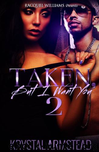 Taken, But I want You Part 2 by Krystal Armstead