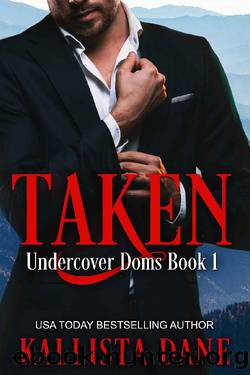 Taken: An Enemies-to Lovers Action Adventure Romance (Undercover Doms Book 1) by Kallista Dane