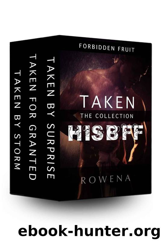 Taken: His BFF - the Forbidden Fruit Erotic Romance Collection: Naughty Bareback Adventures by Rowena