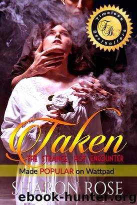 Taken: The Strange, Hot Encounter! by Sharon Rose