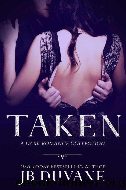 Taken_A Dark Romance Collection by JB Duvane
