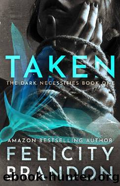 Taken_Dark Romance Kidnap Thriller by Felicity Brandon