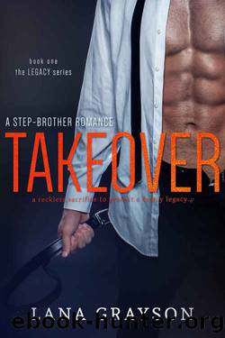 Takeover: A Step-Brother Romance (The Legacy Series Book 1) by Lana Grayson
