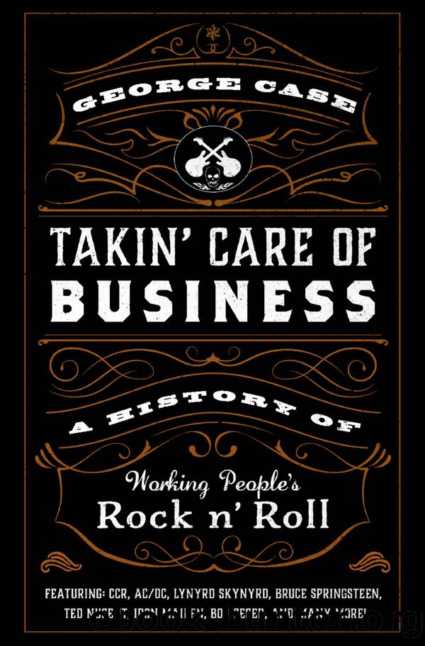 Takin' Care of Business: A History of Working People's Rock 'N' Roll by George Case