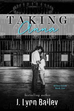 Taking Anna (The Dillon Creek Series Book 1) by J. Lynn Bailey