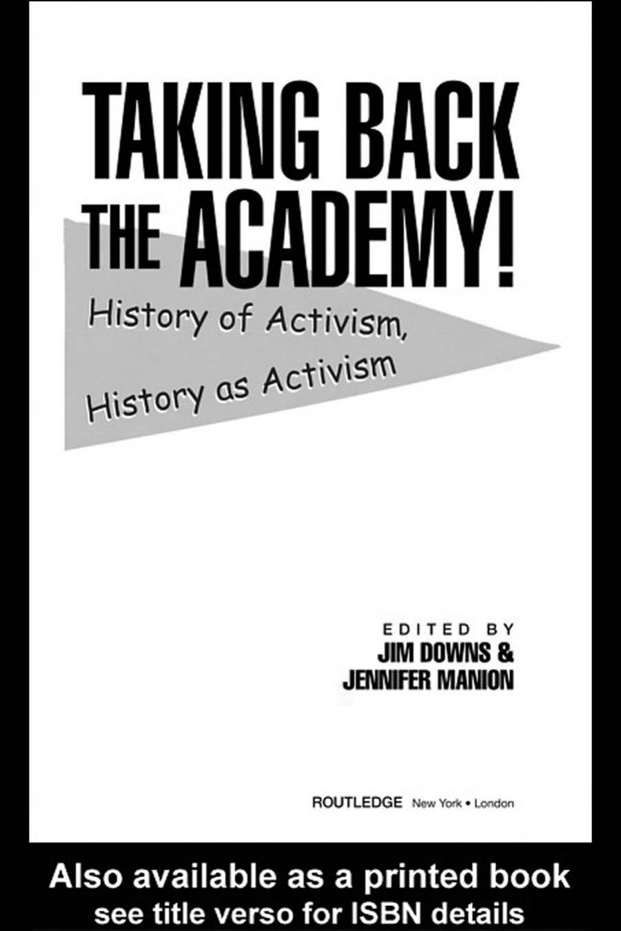 Taking Back the Academy!: History of Activism, History as Activism by Jim & M Downs