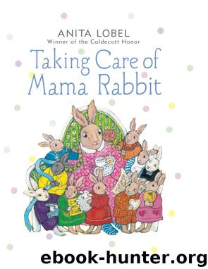 Taking Care of Mama Rabbit by Anita Lobel