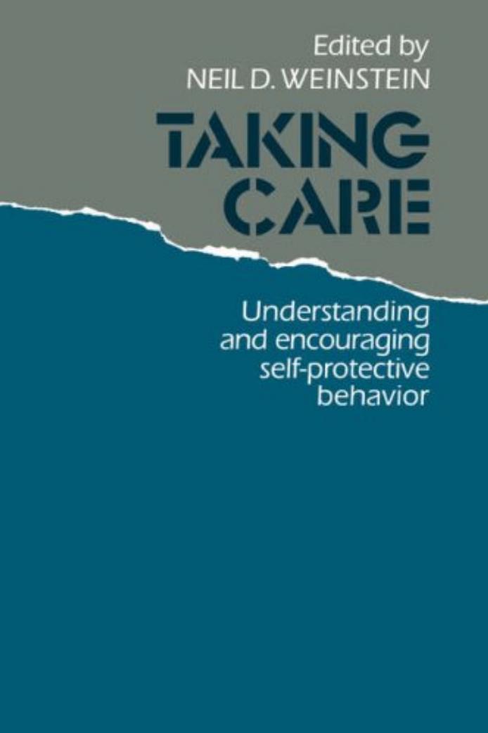 Taking Care: Understanding and Encouraging Self-Protective Behavior by Neil D. Weinstein
