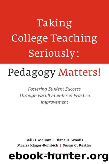Taking College Teaching Seriously - Pedagogy Matters! : Fostering Student Success Through Faculty-Centered Practice Improvement by Gail O. Mellow; Diana D. Woolis; Marisa Klages-Bombich; Susan Restler; Rosemary Arca